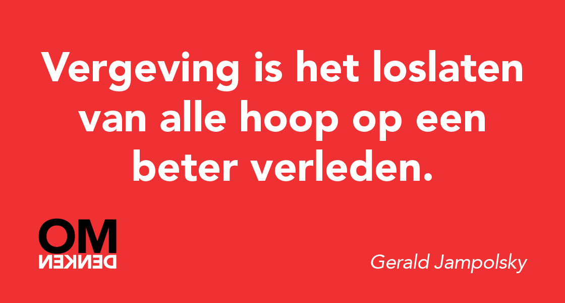 Het begin van vergeven is het loslaten van de hoop op een