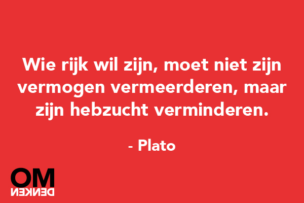 Wie rijk wil zijn, moet niet zijn vermogen vermeerderen