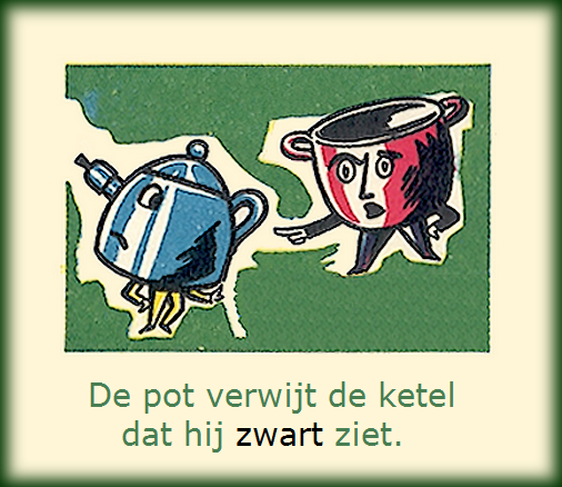 De pot verwijt de ketel dat hij zwart ziet.=Iemand verwijt