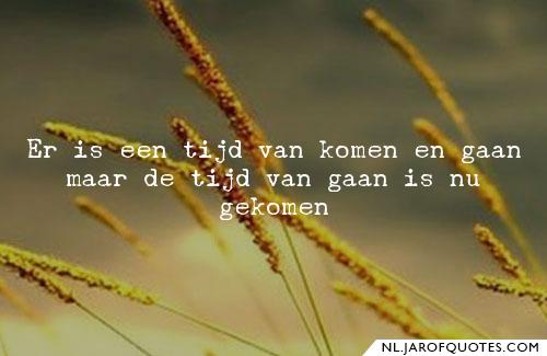 Er is een tijd van komen en er is een tijd van gaan .= Aan alles komt