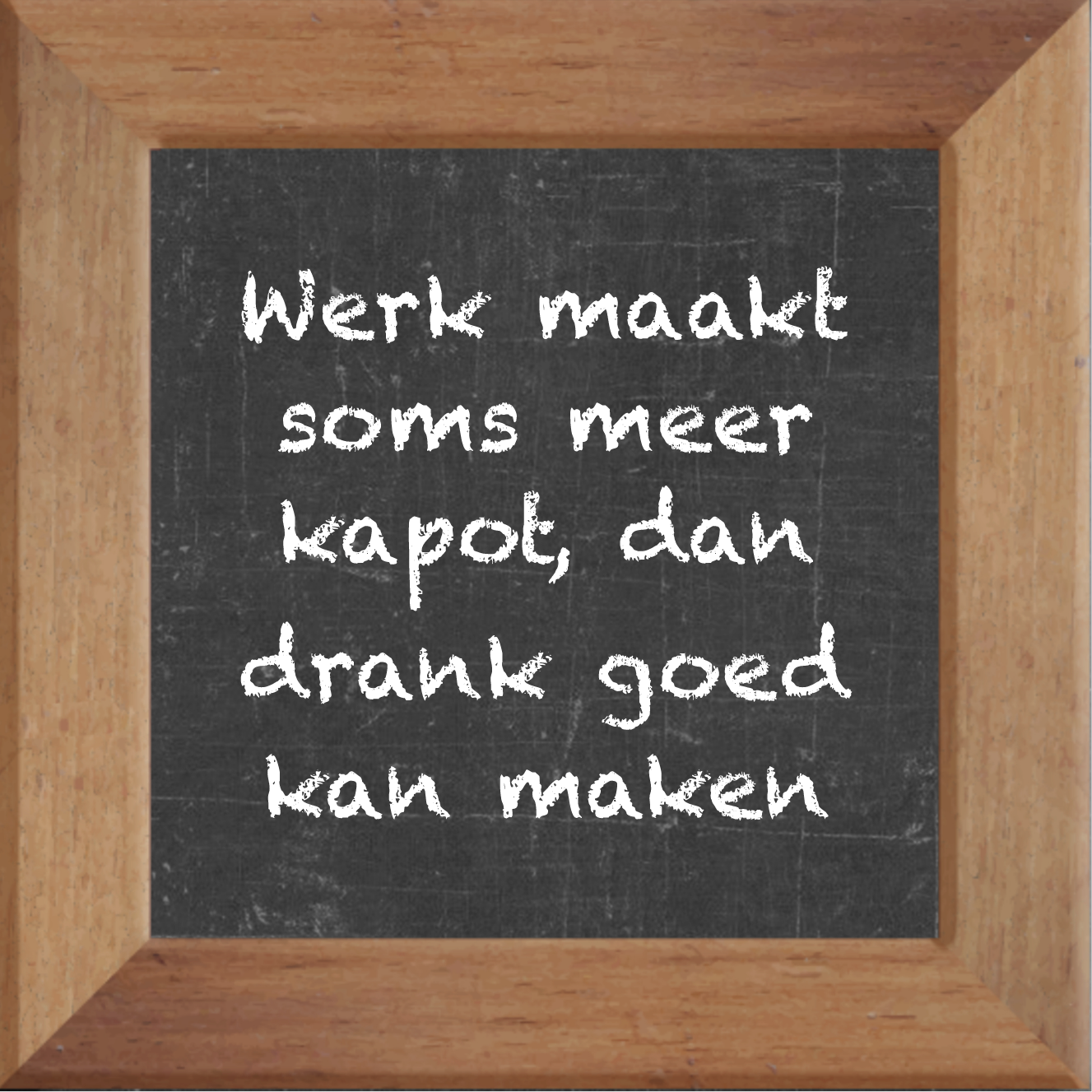 Werken maakt meer kapot dan drank goed maken kan