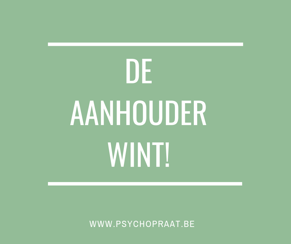 De aanhouder wint=wie blijft doorzetten bereikt zijn doel De aanhouder wint=wie blijft doorzetten bereikt zijn doel