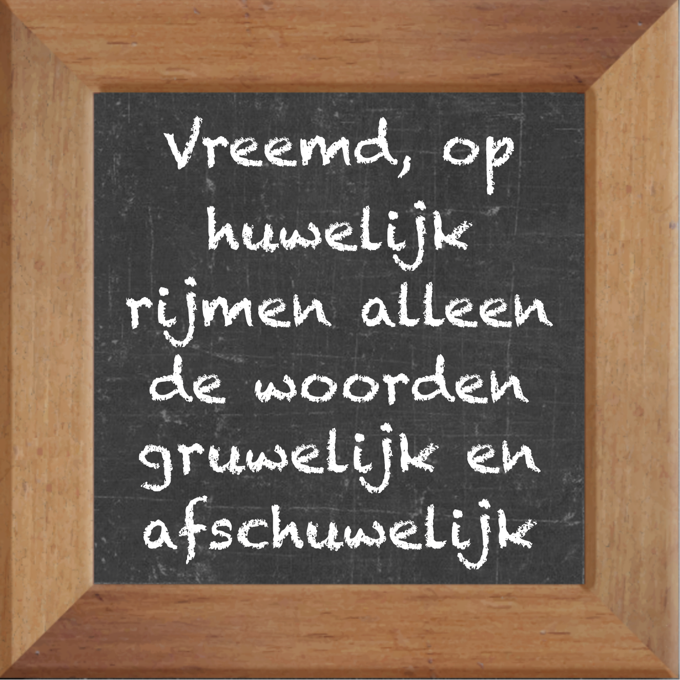 Vreemd, op huwelijk rijmen alleen de woorden gruwelijk en