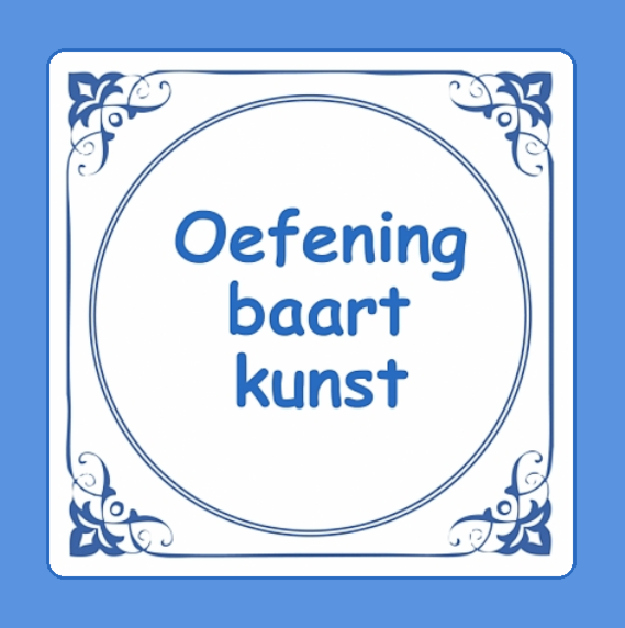 Oefening baart kunst.=Door oefening verkrijgt men Oefening baart kunst.=Door oefening verkrijgt men