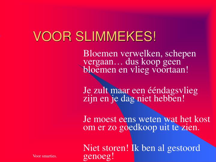 Je moest eens weten wat het kost om er zo